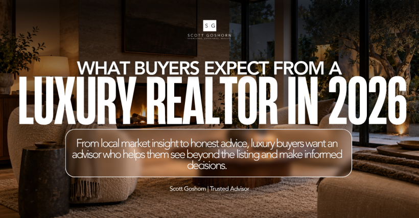What Buyers Expect From a Luxury Realtor in 2026 | Scott Goshorn Copy